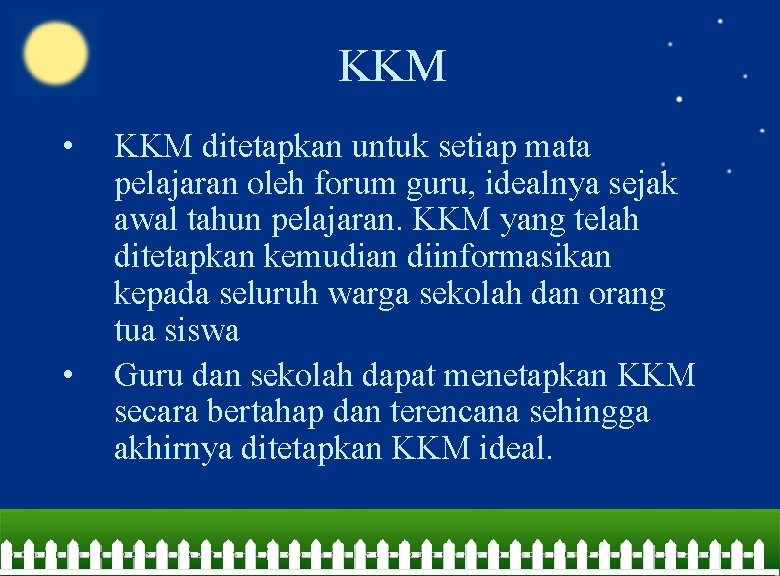 KKM • • KKM ditetapkan untuk setiap mata pelajaran oleh forum guru, idealnya sejak