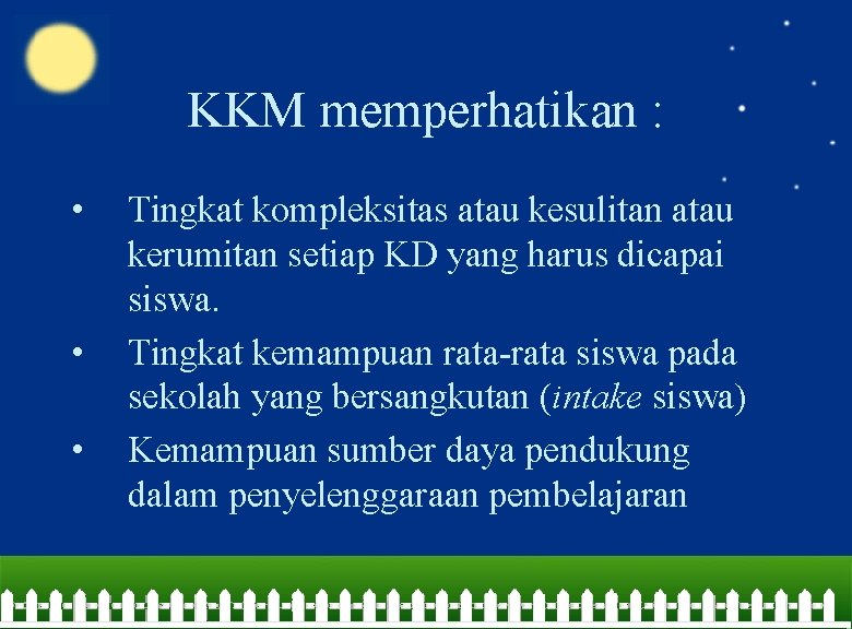 KKM memperhatikan : • • • Tingkat kompleksitas atau kesulitan atau kerumitan setiap KD