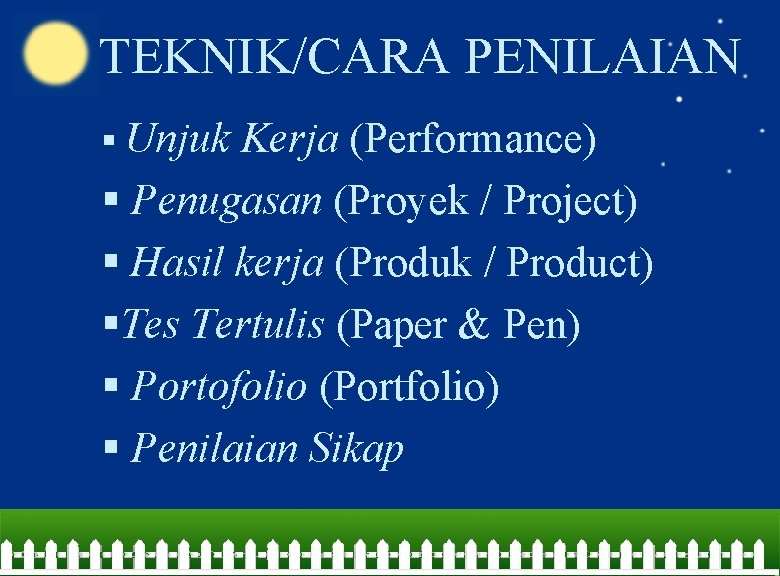 TEKNIK/CARA PENILAIAN § Unjuk Kerja (Performance) § Penugasan (Proyek / Project) § Hasil kerja