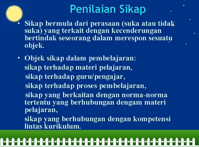 Penilaian Sikap • Sikap bermula dari perasaan (suka atau tidak suka) yang terkait dengan