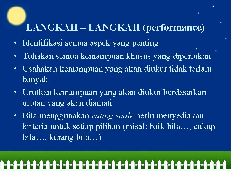 LANGKAH – LANGKAH (performance) • Identifikasi semua aspek yang penting • Tuliskan semua kemampuan