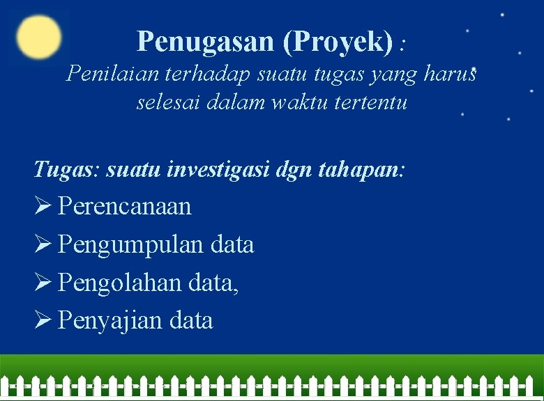 Penugasan (Proyek) : Penilaian terhadap suatu tugas yang harus selesai dalam waktu tertentu Tugas: