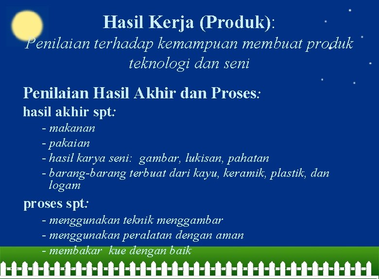 Hasil Kerja (Produk): Penilaian terhadap kemampuan membuat produk teknologi dan seni Penilaian Hasil Akhir