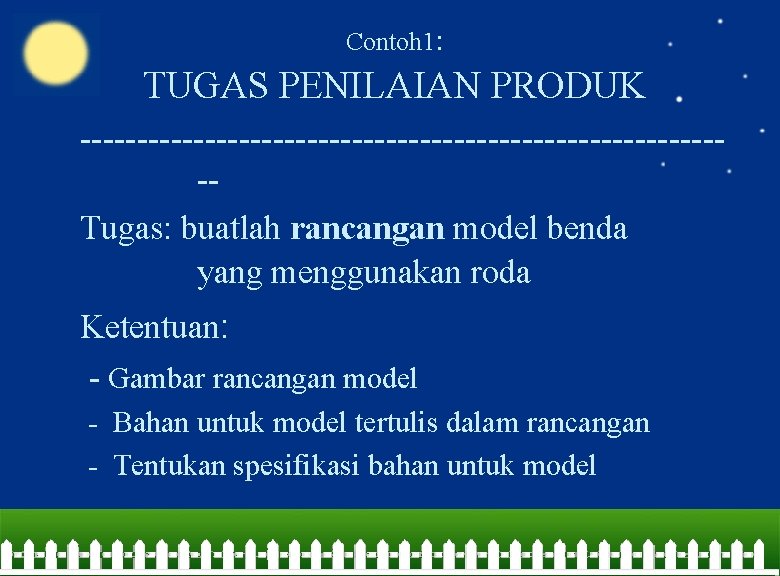 Contoh 1: TUGAS PENILAIAN PRODUK -----------------------------Tugas: buatlah rancangan model benda yang menggunakan roda Ketentuan: