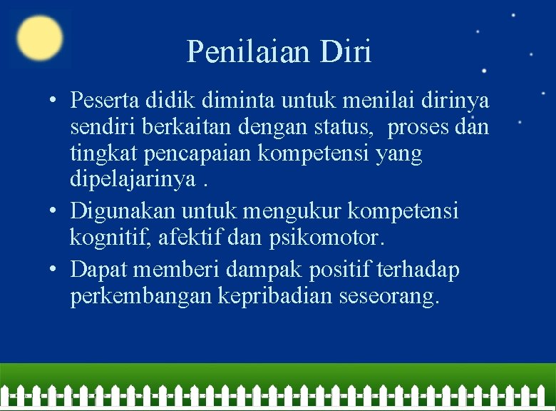 Penilaian Diri • Peserta didik diminta untuk menilai dirinya sendiri berkaitan dengan status, proses