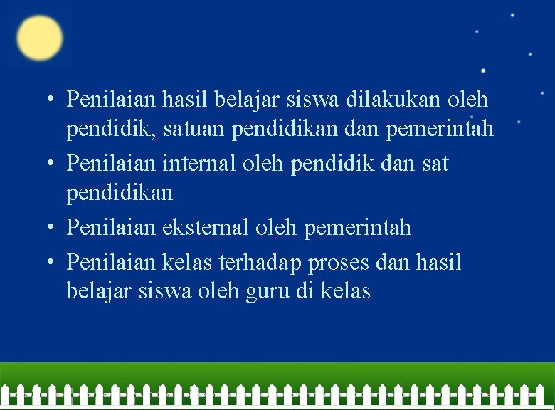  • Penilaian hasil belajar siswa dilakukan oleh pendidik, satuan pendidikan dan pemerintah •