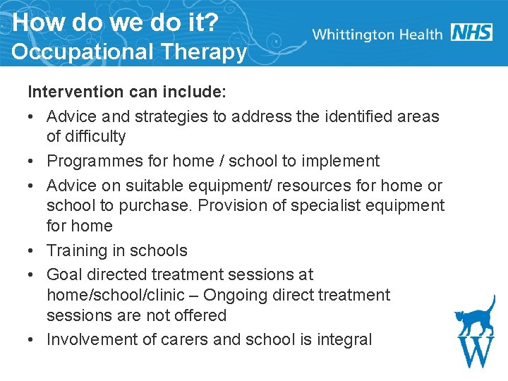 How do we do it? Occupational Therapy Intervention can include: • Advice and strategies