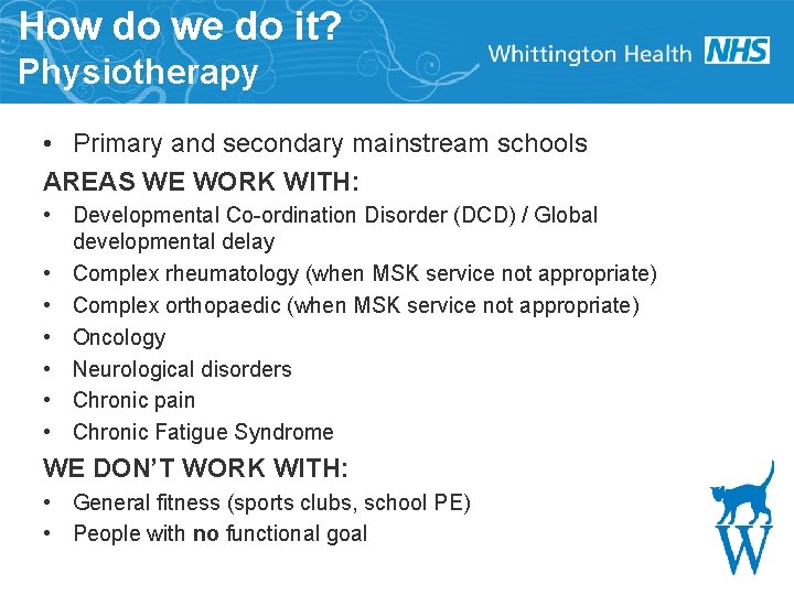 How do we do it? Physiotherapy • Primary and secondary mainstream schools AREAS WE