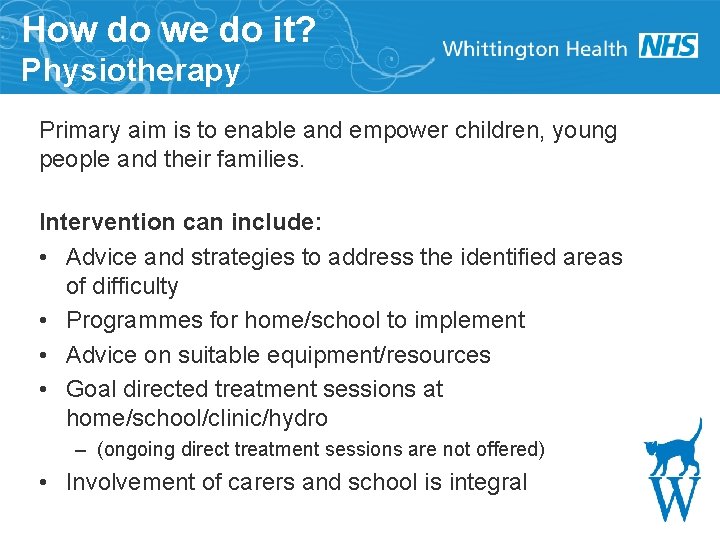 How do we do it? Physiotherapy Primary aim is to enable and empower children,