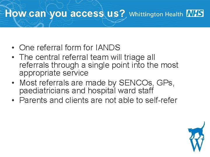 How can you access us? • One referral form for IANDS • The central