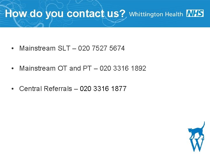 How do you contact us? • Mainstream SLT – 020 7527 5674 • Mainstream