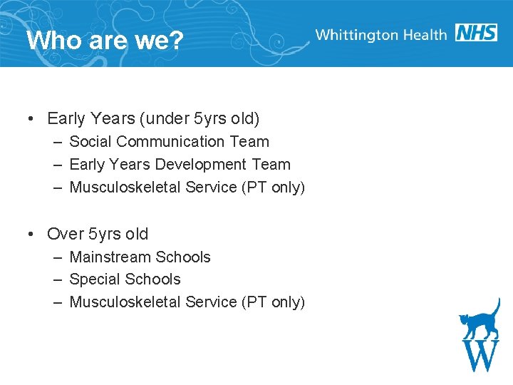 Who are we? • Early Years (under 5 yrs old) – Social Communication Team