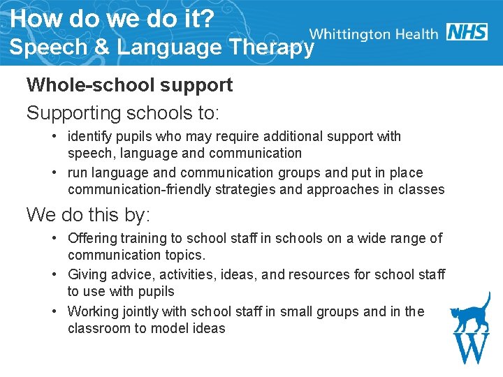 How do we do it? Speech & Language Therapy Whole-school support Supporting schools to: