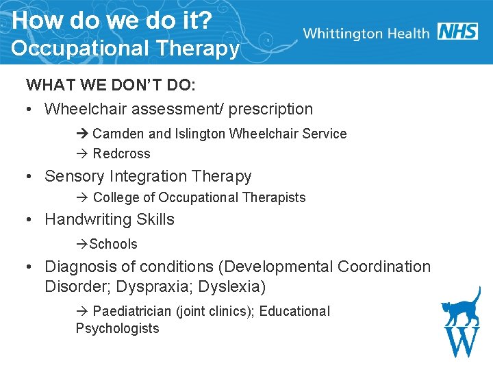 How do we do it? Occupational Therapy WHAT WE DON’T DO: • Wheelchair assessment/