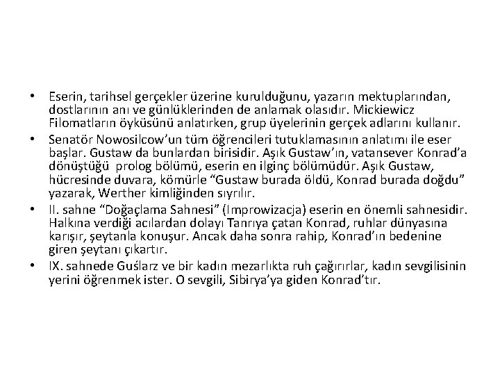  • Eserin, tarihsel gerçekler üzerine kurulduğunu, yazarın mektuplarından, dostlarının anı ve günlüklerinden de