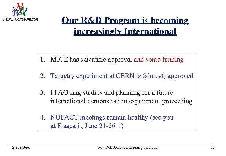 Muon Collaboration Our R&D Program is becoming increasingly International 1. MICE has scientific approval