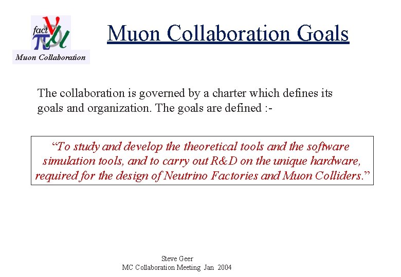 Muon Collaboration Goals Muon Collaboration The collaboration is governed by a charter which defines