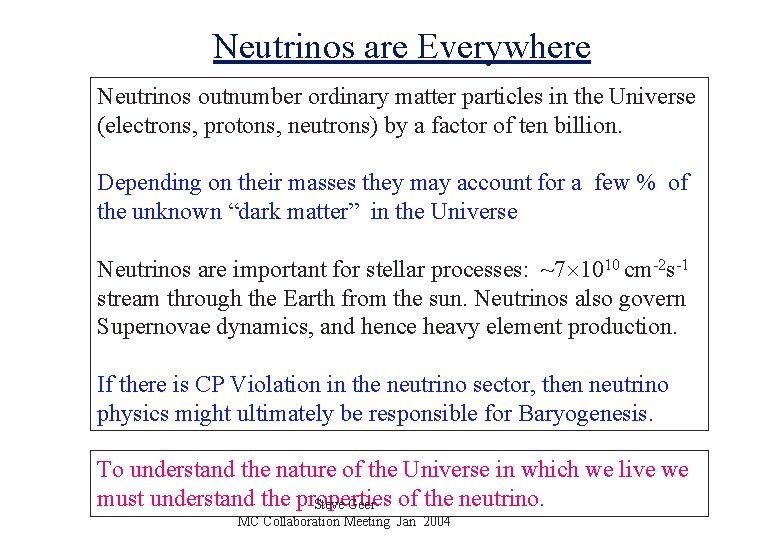 Neutrinos are Everywhere Neutrinos outnumber ordinary matter particles in the Universe (electrons, protons, neutrons)