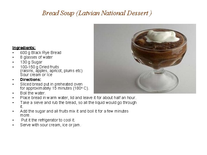 Bread Soup (Latvian National Dessert ) Ingredients: • 600 g Black Rye Bread •