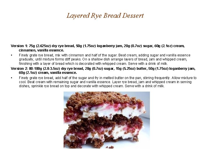Layered Rye Bread Dessert Version 1: 75 g (2. 625 oz) dry rye bread,
