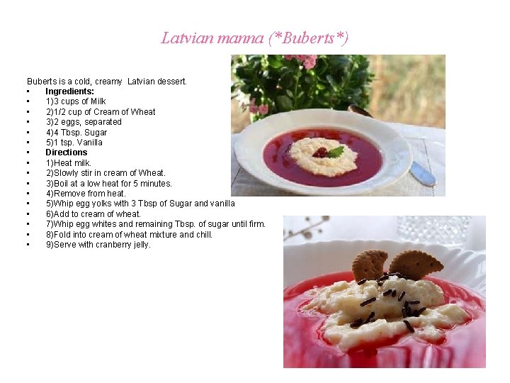 Latvian manna (*Buberts*) Buberts is a cold, creamy Latvian dessert. • Ingredients: • 1)3