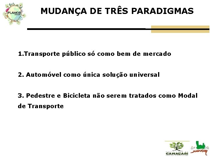 MUDANÇA DE TRÊS PARADIGMAS 1. Transporte público só como bem de mercado 2. Automóvel
