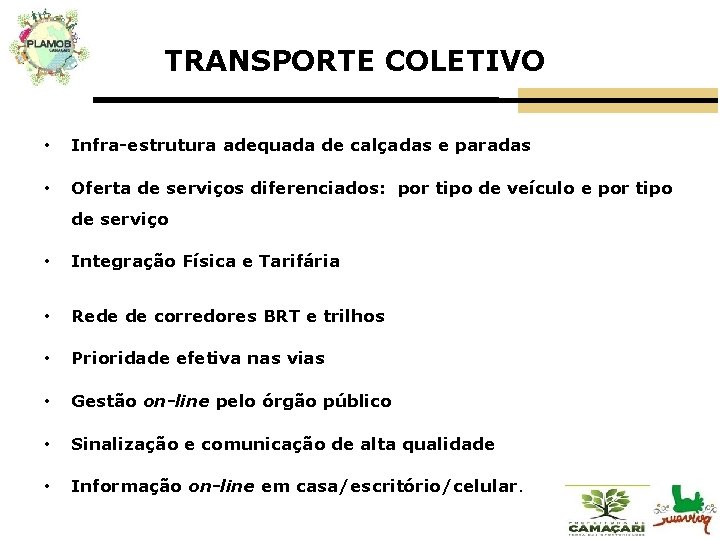 TRANSPORTE COLETIVO • Infra-estrutura adequada de calçadas e paradas • Oferta de serviços diferenciados: