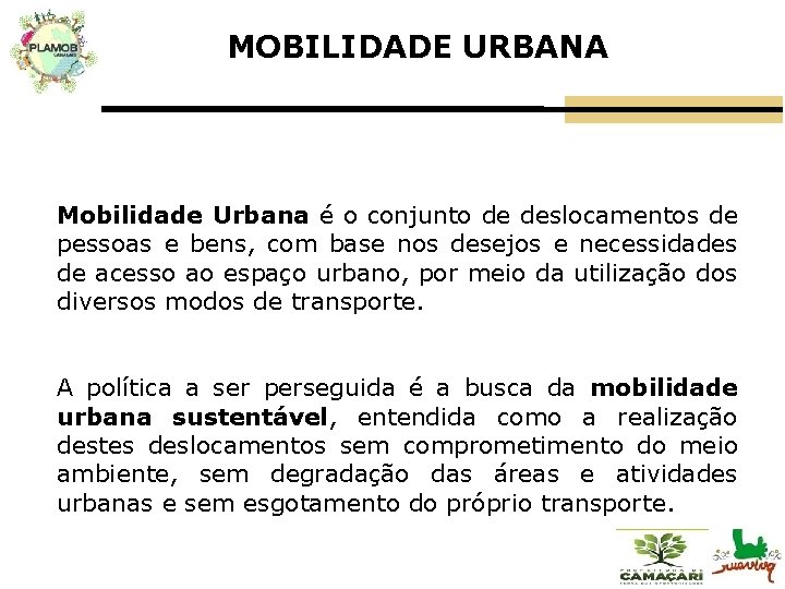 MOBILIDADE URBANA Mobilidade Urbana é o conjunto de deslocamentos de pessoas e bens, com