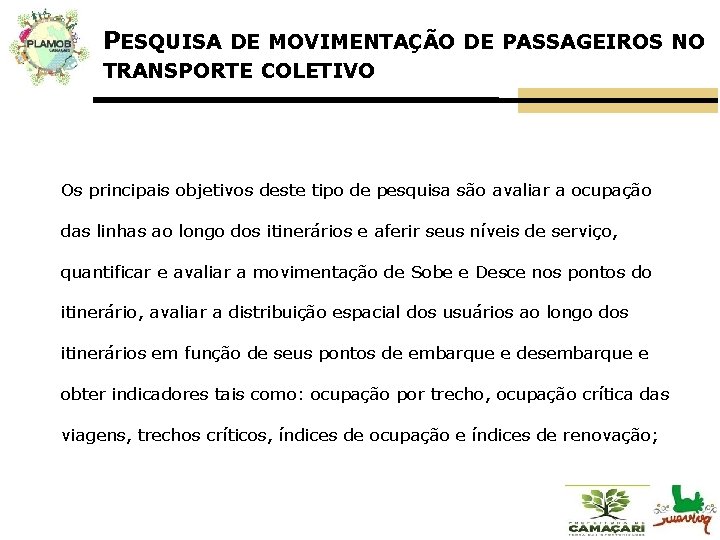 PESQUISA DE MOVIMENTAÇÃO DE PASSAGEIROS NO TRANSPORTE COLETIVO Os principais objetivos deste tipo de