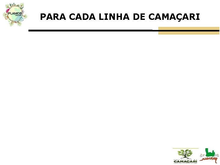 PARA CADA LINHA DE CAMAÇARI 