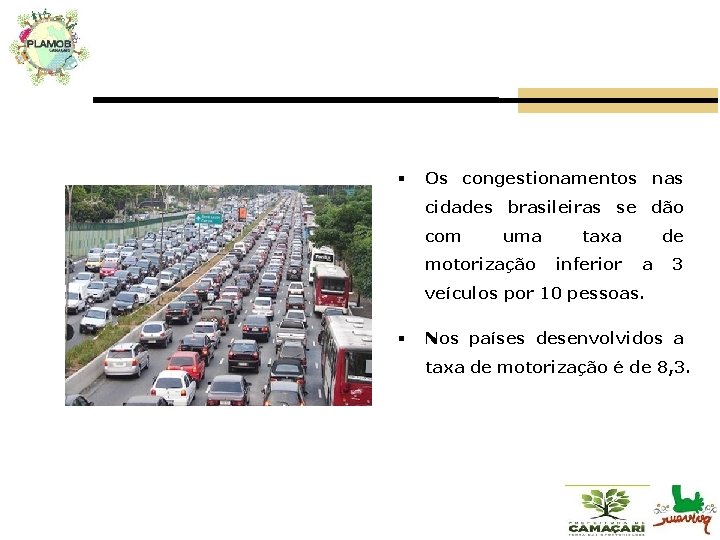 § Os congestionamentos nas cidades brasileiras se dão com uma motorização taxa inferior de