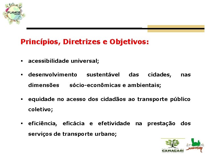 Princípios, Diretrizes e Objetivos: § acessibilidade universal; § desenvolvimento dimensões § sustentável das cidades,