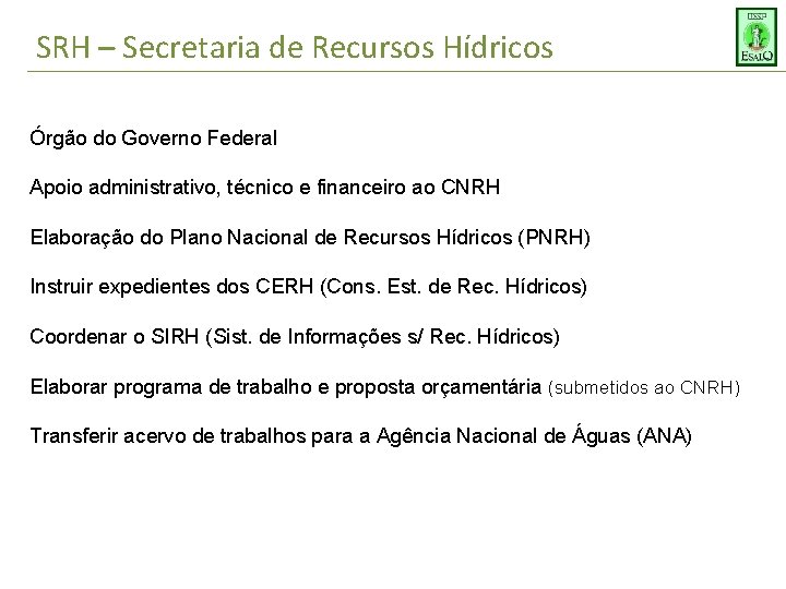 SRH – Secretaria de Recursos Hídricos Órgão do Governo Federal Apoio administrativo, técnico e