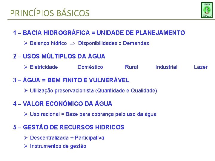 PRINCÍPIOS BÁSICOS 1 – BACIA HIDROGRÁFICA = UNIDADE DE PLANEJAMENTO Ø Balanço hídrico Disponibilidades