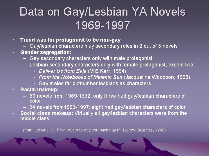 Data on Gay/Lesbian YA Novels 1969 -1997 • • Trend was for protagonist to
