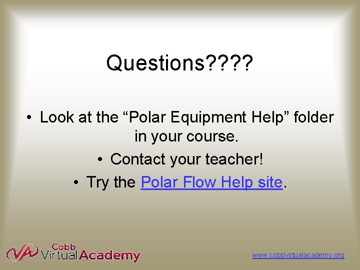 Questions? ? • Look at the “Polar Equipment Help” folder in your course. •