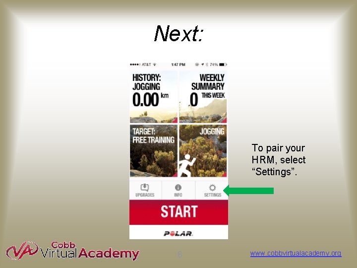 Next: To pair your HRM, select “Settings”. 6 www. cobbvirtualacademy. org 