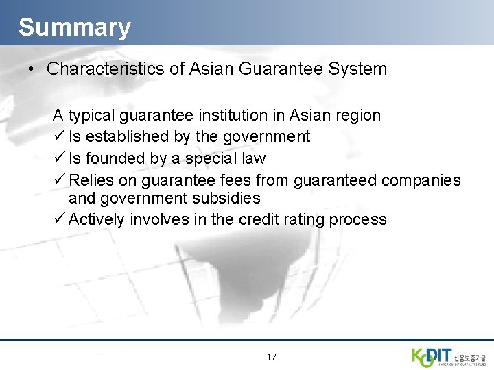 Summary • Characteristics of Asian Guarantee System A typical guarantee institution in Asian region