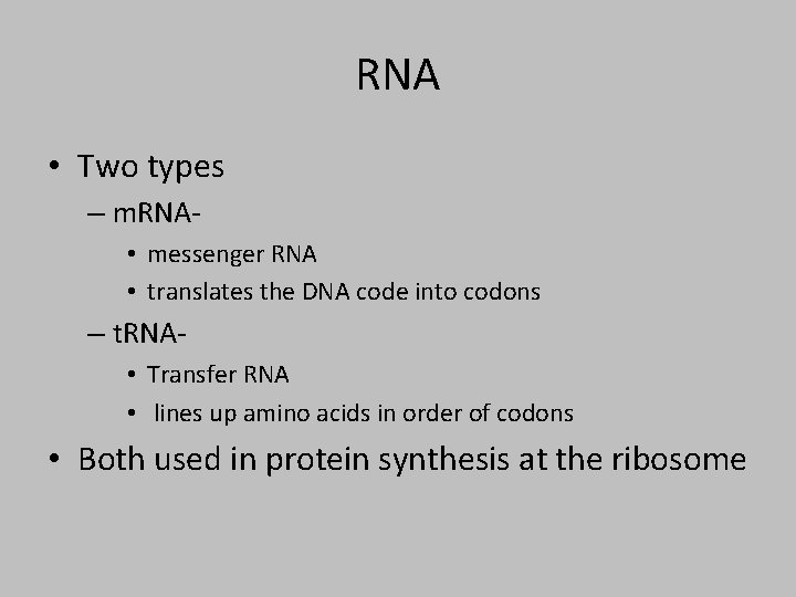 RNA • Two types – m. RNA • messenger RNA • translates the DNA