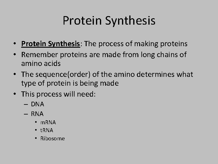 Protein Synthesis • Protein Synthesis: The process of making proteins • Remember proteins are