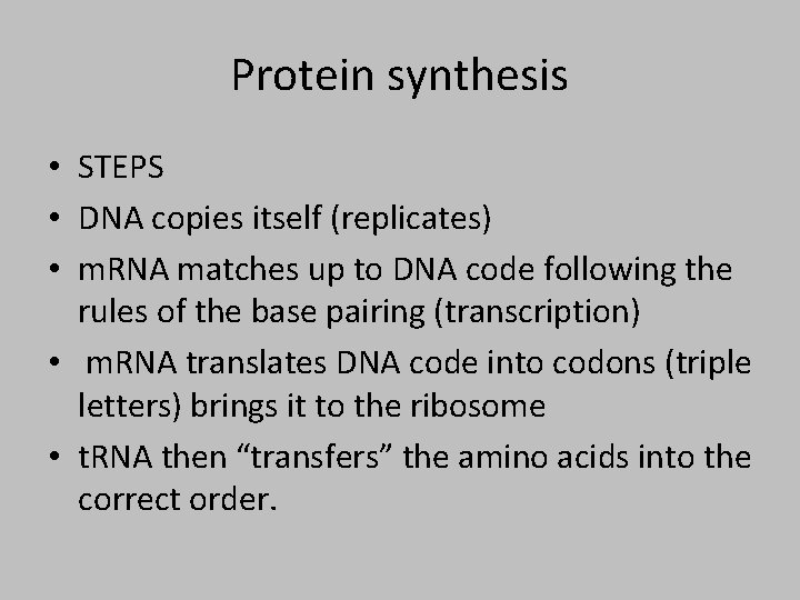 Protein synthesis • STEPS • DNA copies itself (replicates) • m. RNA matches up