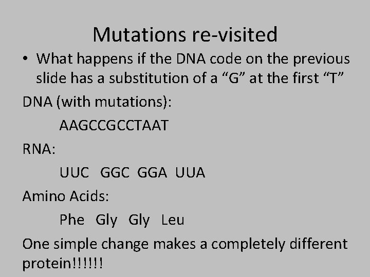 Mutations re-visited • What happens if the DNA code on the previous slide has