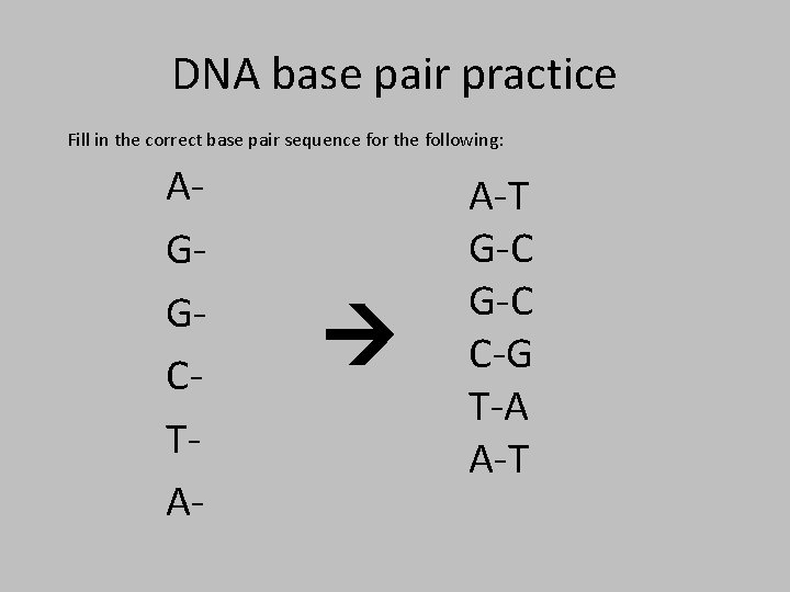 DNA base pair practice Fill in the correct base pair sequence for the following:
