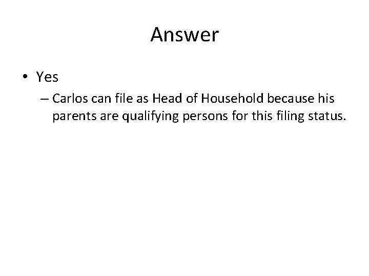 Answer • Yes – Carlos can file as Head of Household because his parents