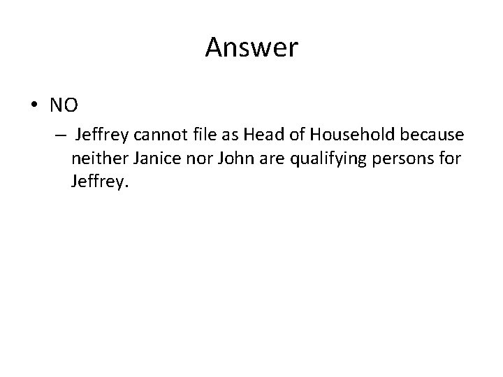 Answer • NO – Jeffrey cannot file as Head of Household because neither Janice