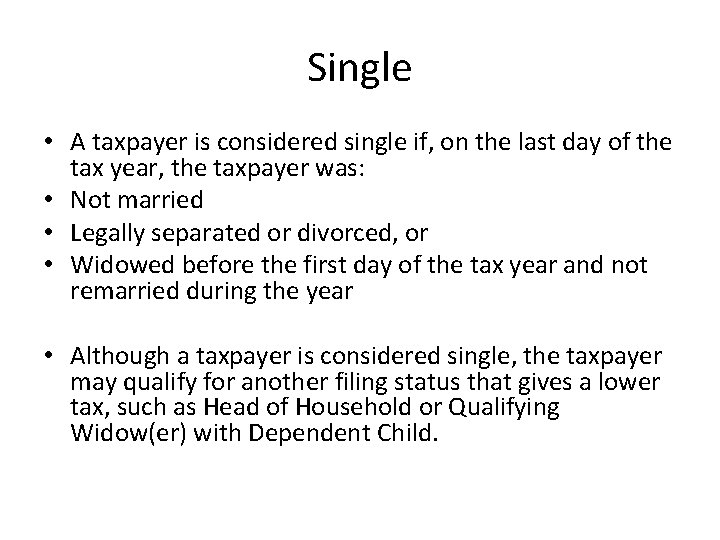 Single • A taxpayer is considered single if, on the last day of the