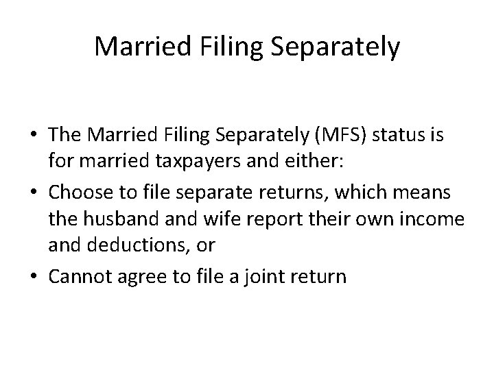 Married Filing Separately • The Married Filing Separately (MFS) status is for married taxpayers