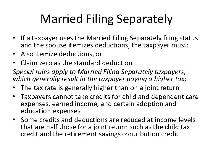 Married Filing Separately • If a taxpayer uses the Married Filing Separately filing status