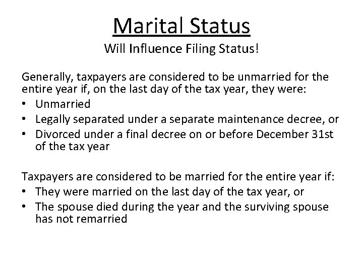 Marital Status Will Influence Filing Status! Generally, taxpayers are considered to be unmarried for