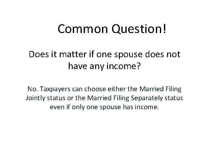 Common Question! Does it matter if one spouse does not have any income? No.